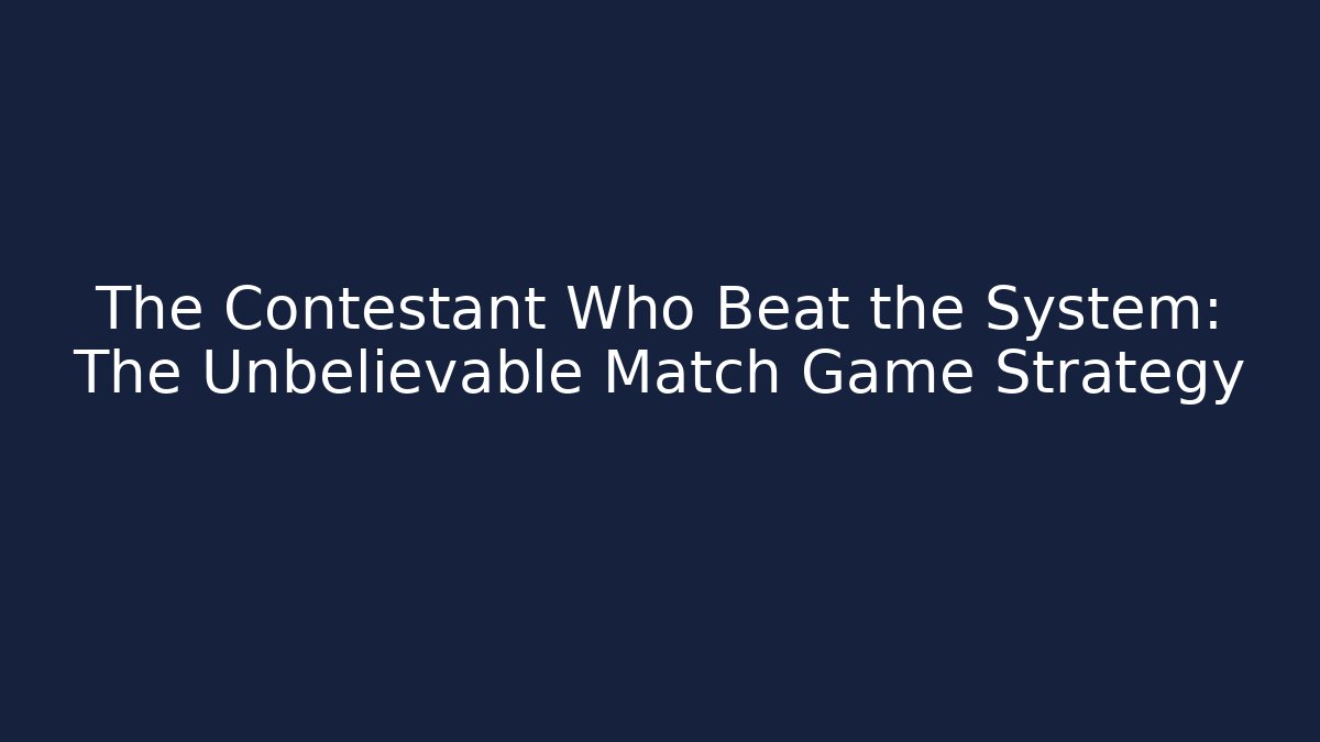 The Contestant Who Beat the System: The Unbelievable Match Game Strategy