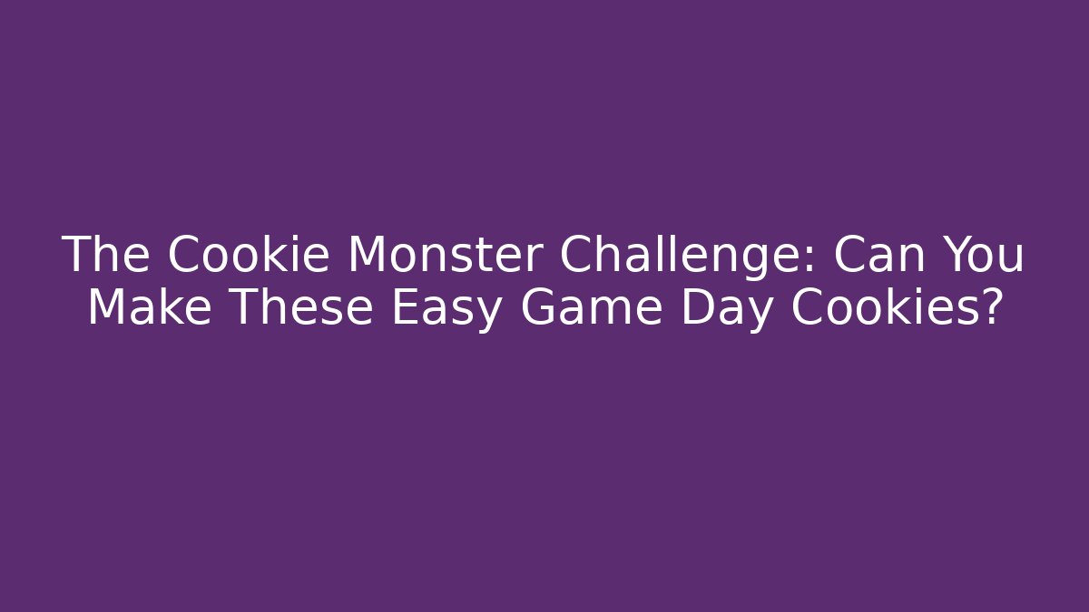 The Cookie Monster Challenge: Can You Make These Easy Game Day Cookies?