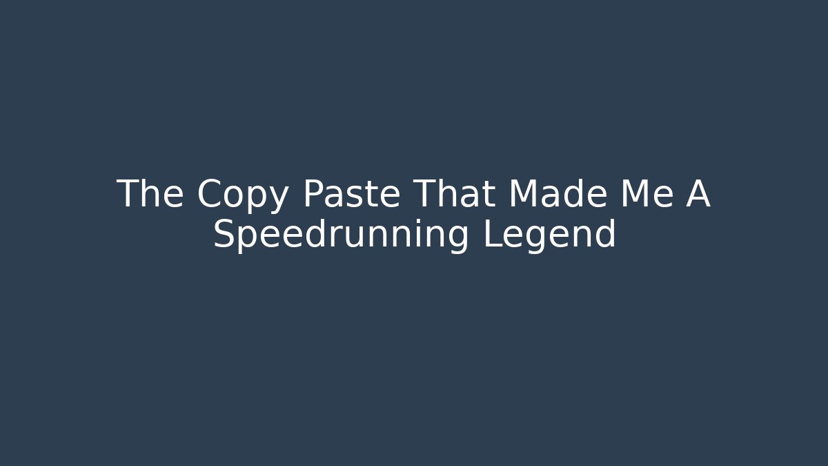 The Copy Paste That Made Me A Speedrunning Legend - Andrea Zevedo