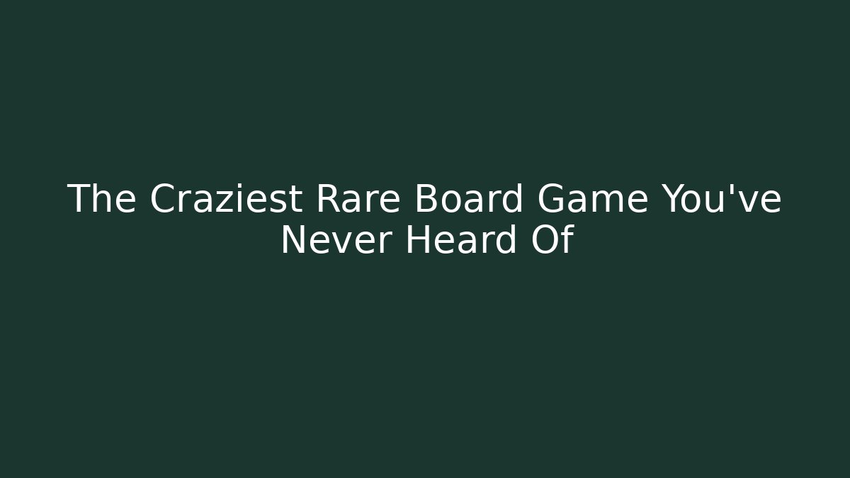 The Craziest Rare Board Game You've Never Heard Of