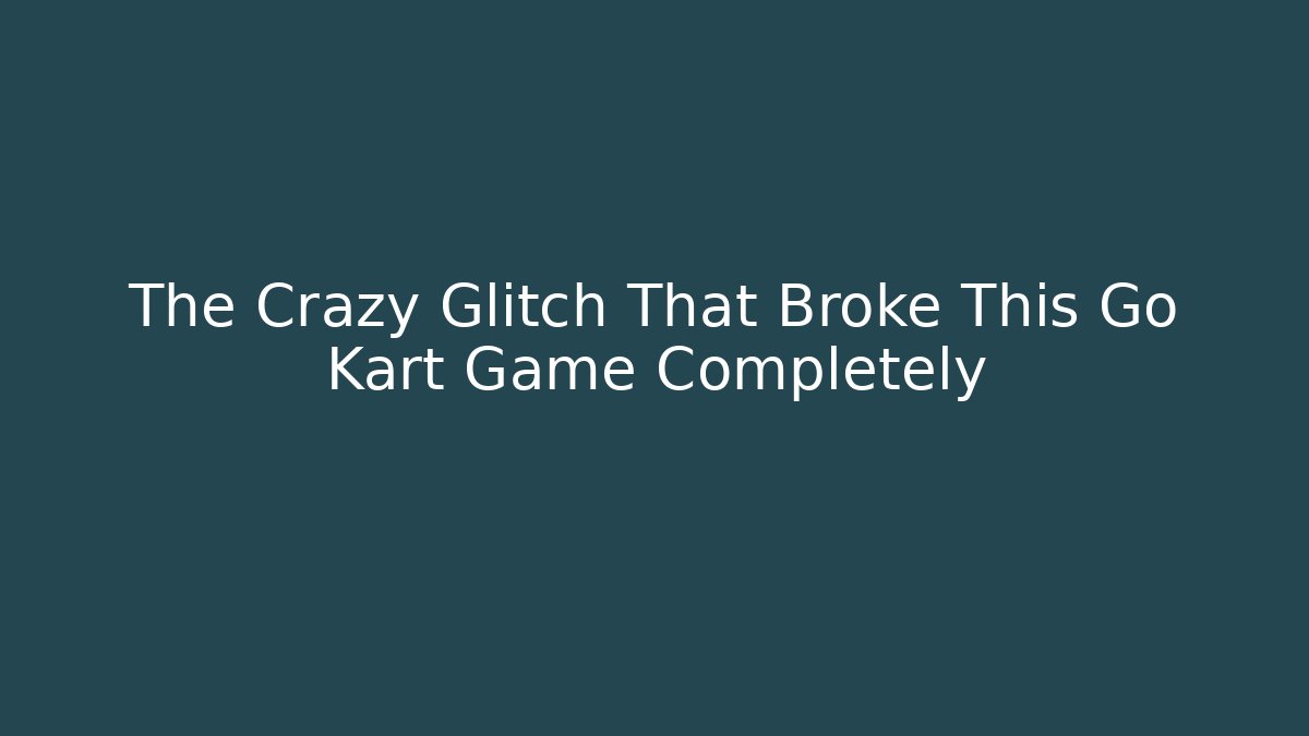 The Crazy Glitch That Broke This Go Kart Game Completely