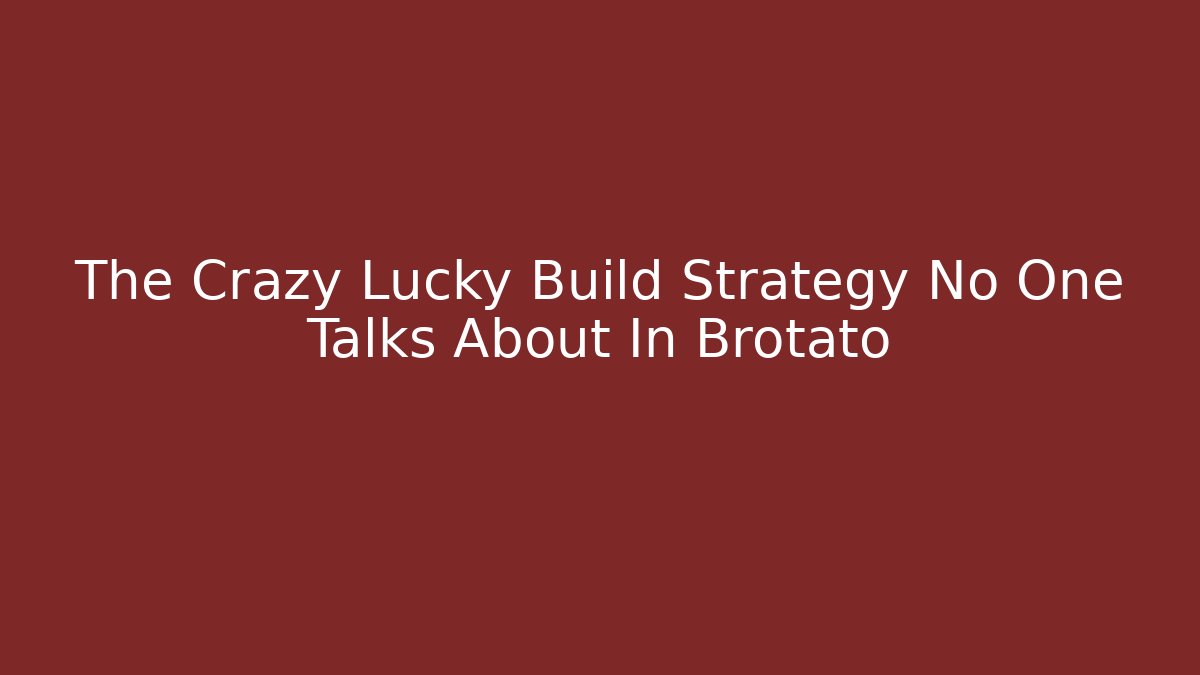 The Crazy Lucky Build Strategy No One Talks About In Brotato