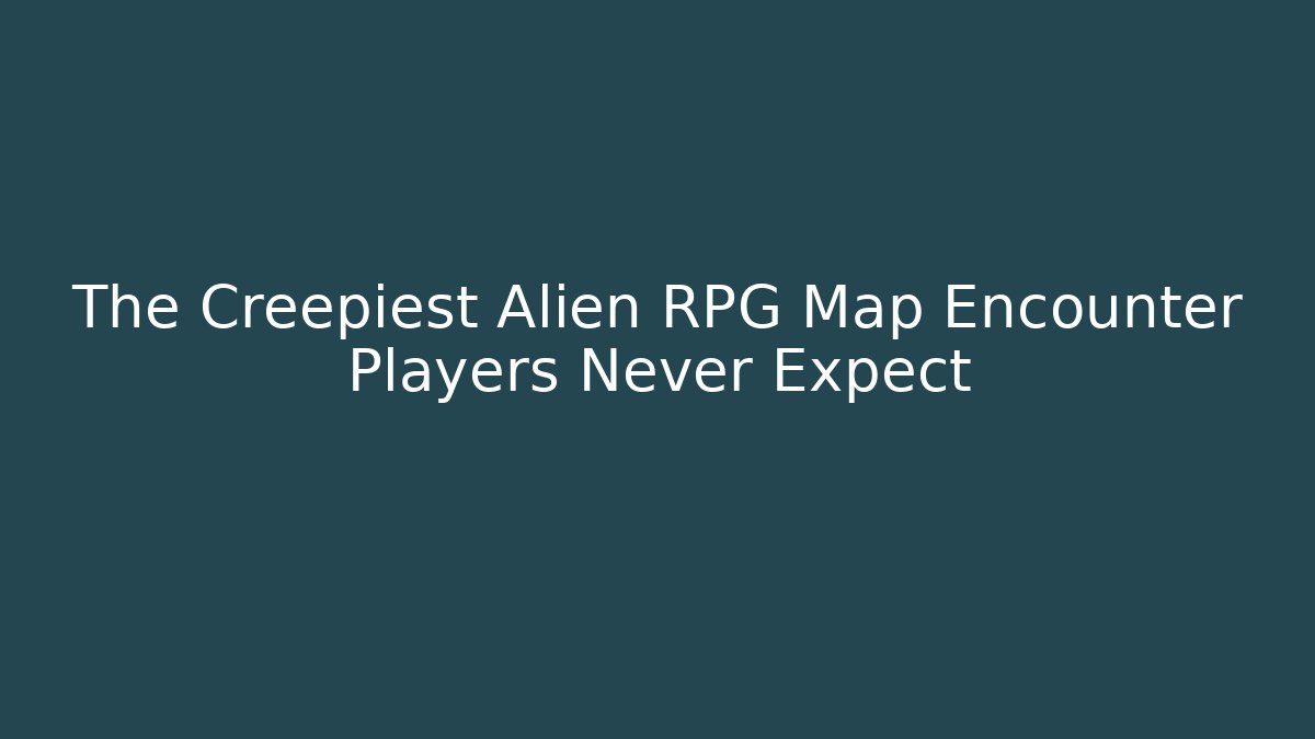 The Creepiest Alien RPG Map Encounter Players Never Expect - Andrea Zevedo