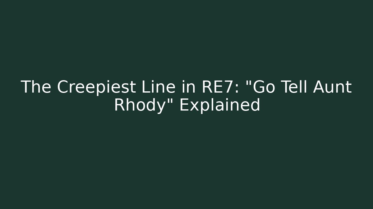 The Creepiest Line in RE7: "Go Tell Aunt Rhody" Explained
