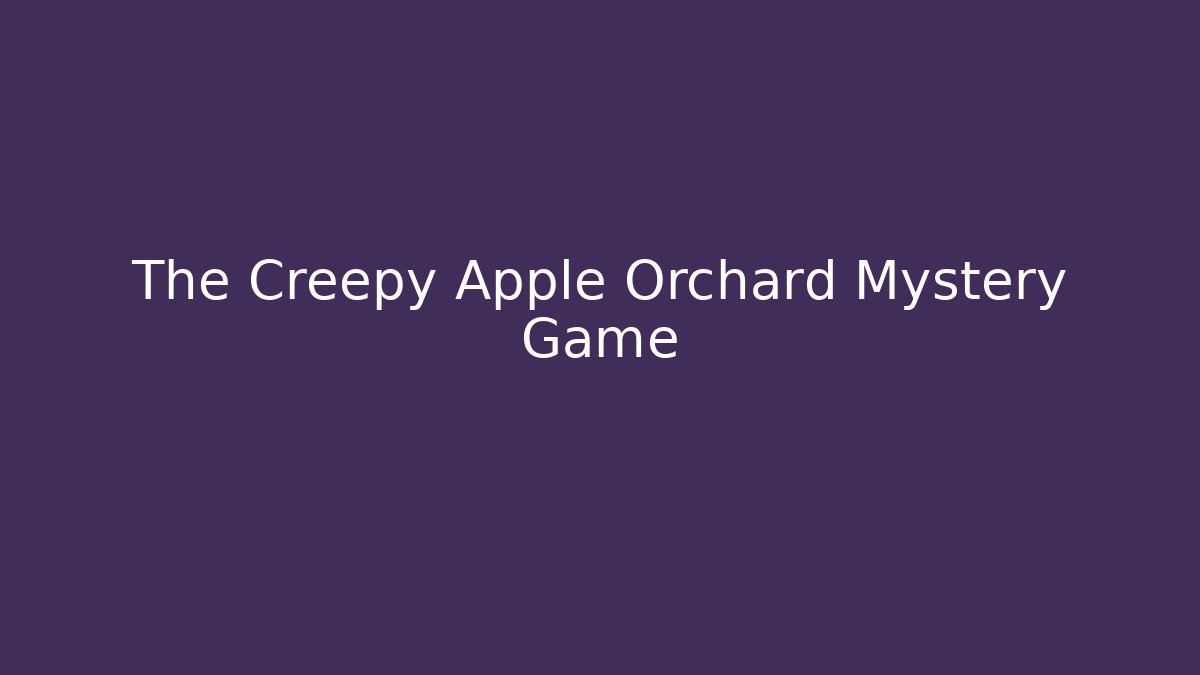The Creepy Apple Orchard Mystery Game