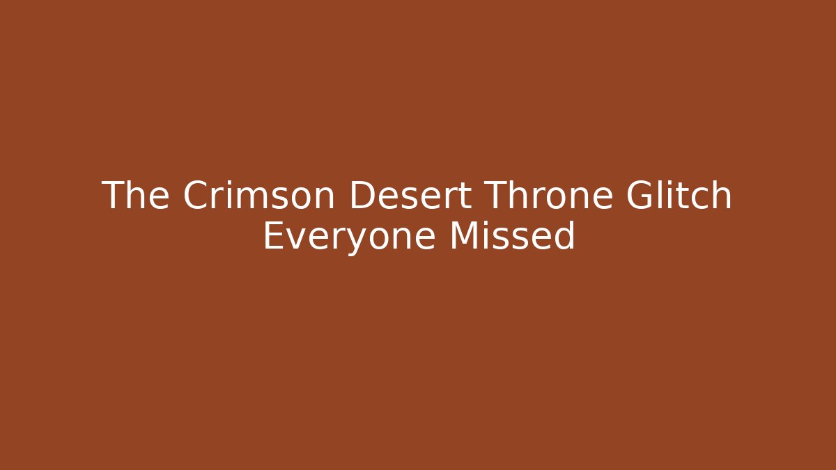 The Crimson Desert Throne Glitch Everyone Missed - Andrea Zevedo
