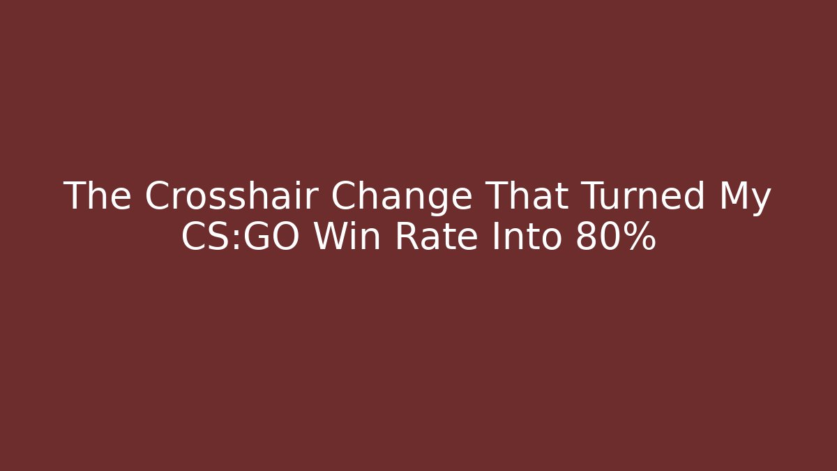 The Crosshair Change That Turned My CS:GO Win Rate Into 80%