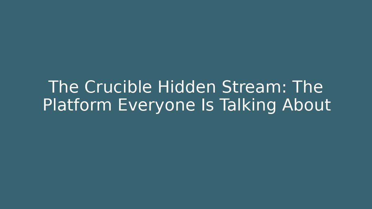 The Crucible Hidden Stream: The Platform Everyone Is Talking About