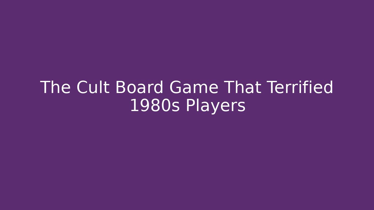 The Cult Board Game That Terrified 1980s Players