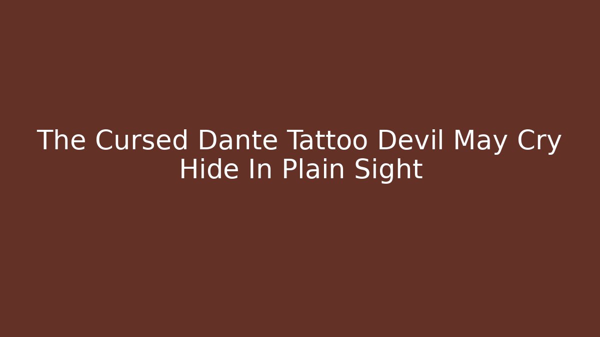 The Cursed Dante Tattoo Devil May Cry Hide In Plain Sight - Andrea Zevedo