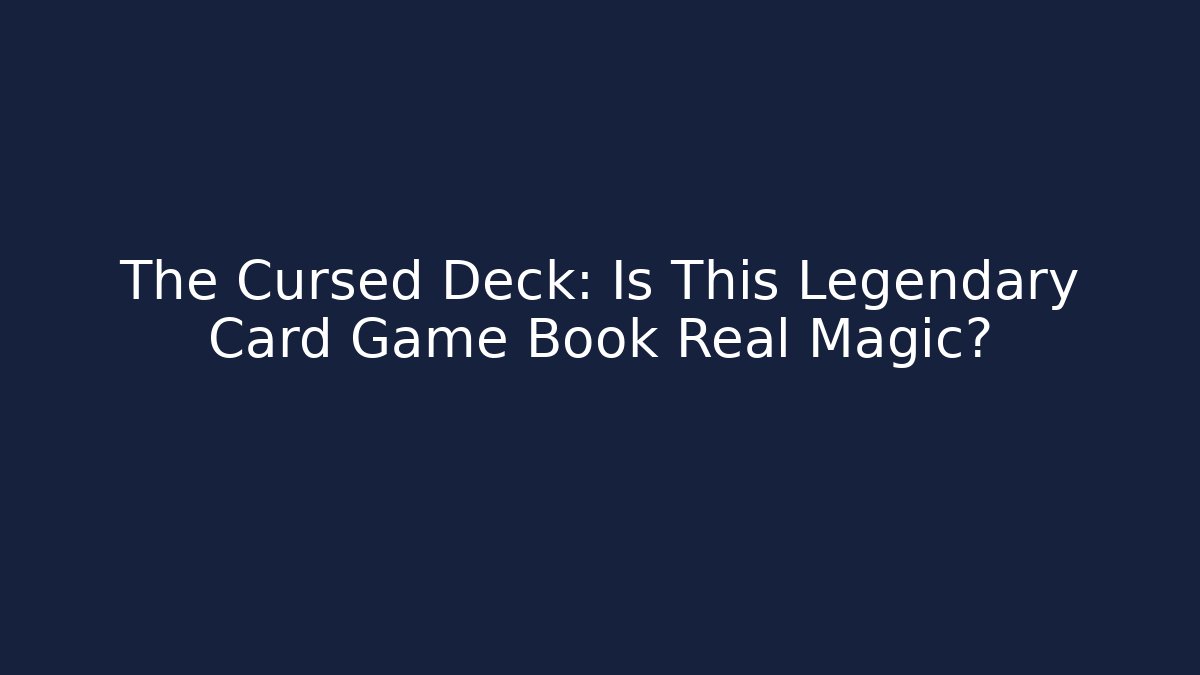 The Cursed Deck: Is This Legendary Card Game Book Real Magic?