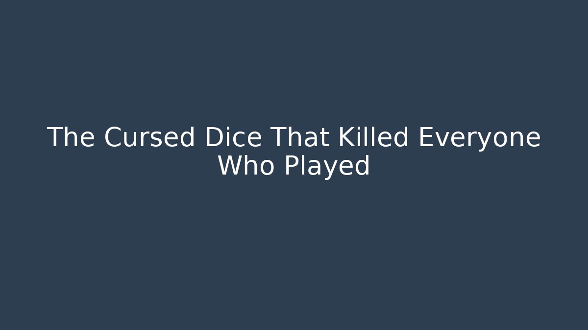The Cursed Dice That Killed Everyone Who Played