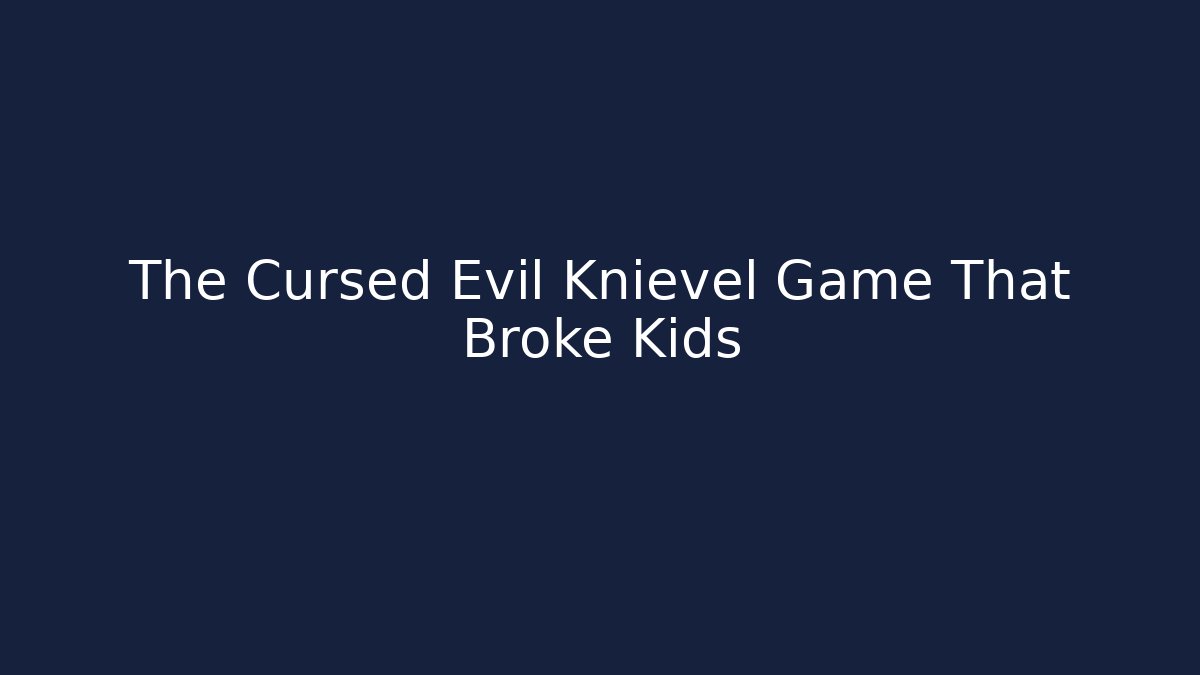 The Cursed Evil Knievel Game That Broke Kids