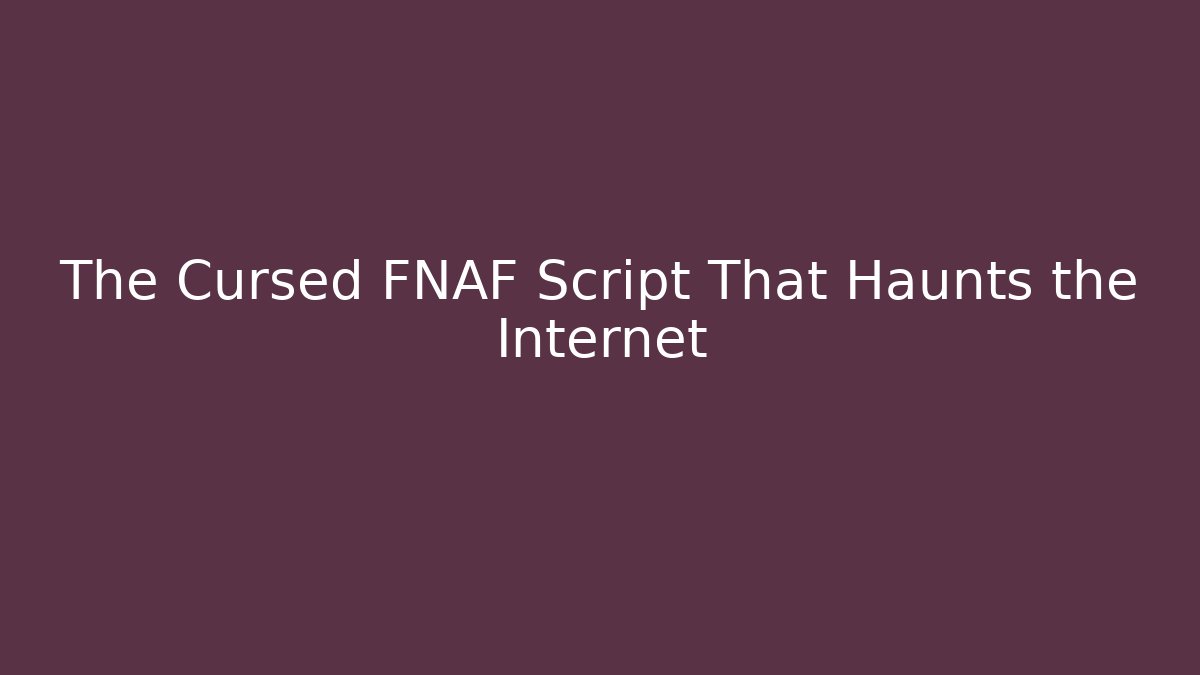 The Cursed FNAF Script That Haunts the Internet - Andrea Zevedo