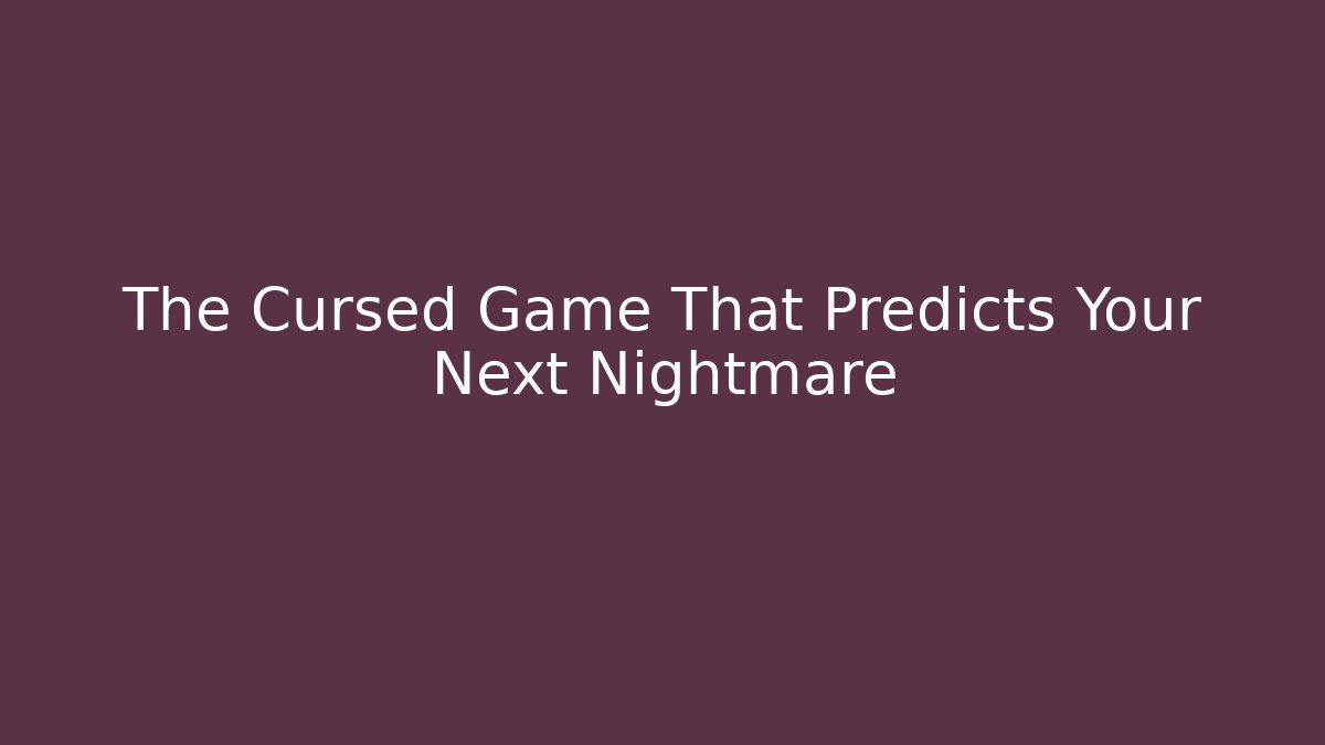 The Cursed Game That Predicts Your Next Nightmare - Andrea Zevedo