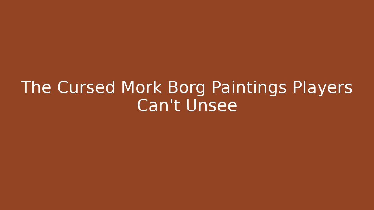 The Cursed Mork Borg Paintings Players Can't Unsee