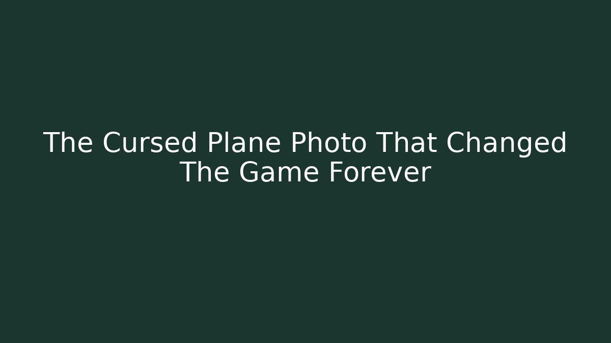 The Cursed Plane Photo That Changed The Game Forever