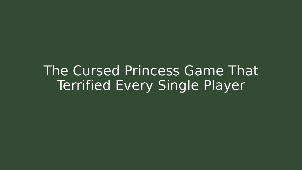 The Cursed Princess Game That Terrified Every Single Player