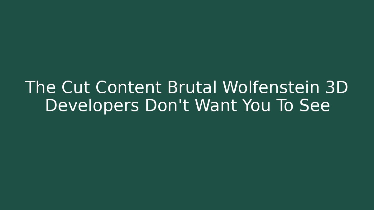 The Cut Content Brutal Wolfenstein 3D Developers Don't Want You To See