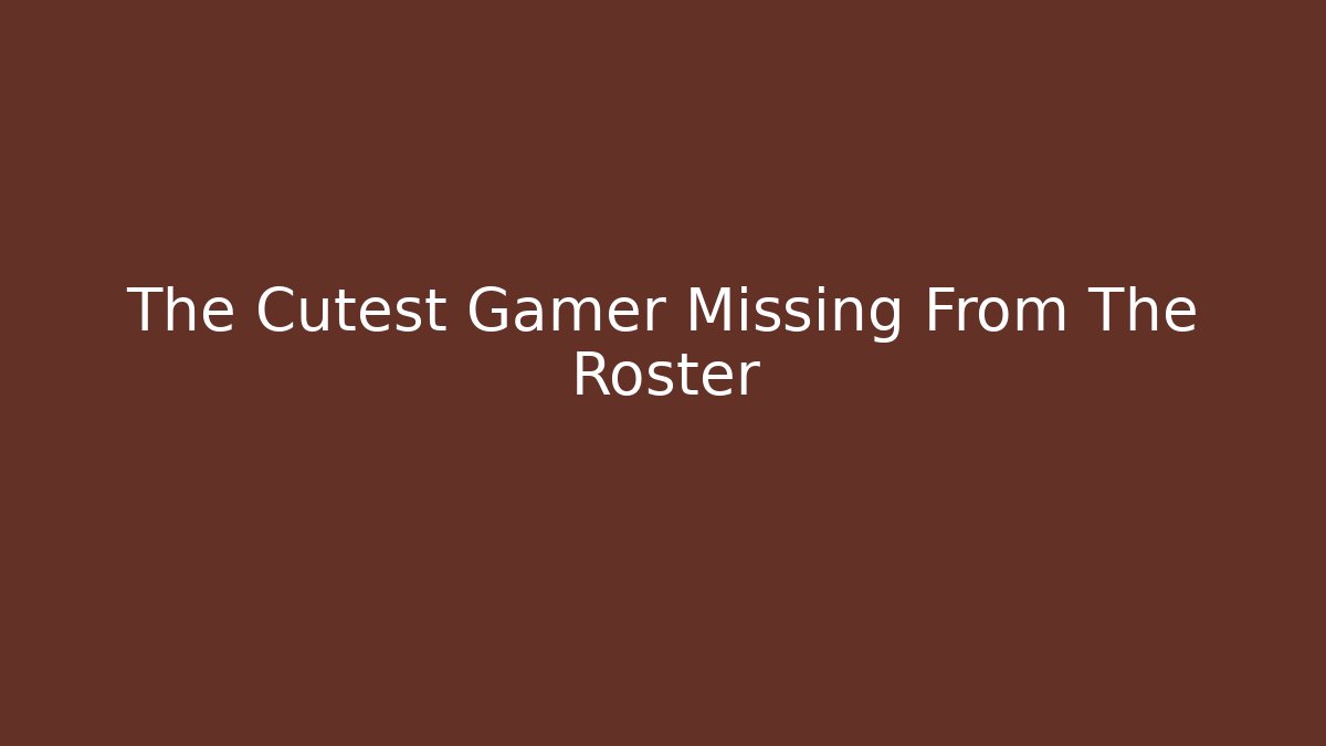 The Cutest Gamer Missing From The Roster