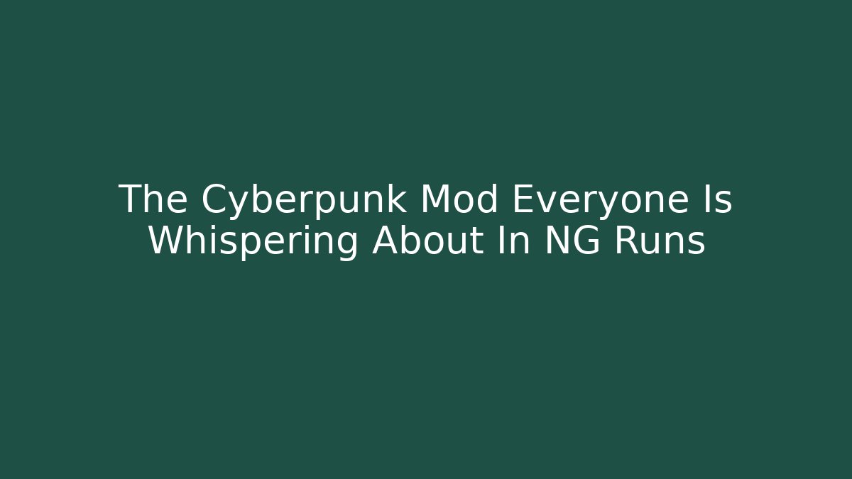 The Cyberpunk Mod Everyone Is Whispering About In NG+ Runs