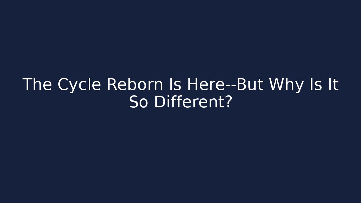 The Cycle Reborn Is Here—But Why Is It So Different?