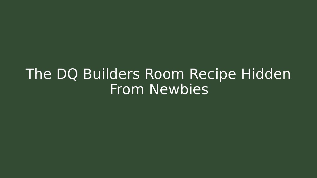 The DQ Builders Room Recipe Hidden From Newbies