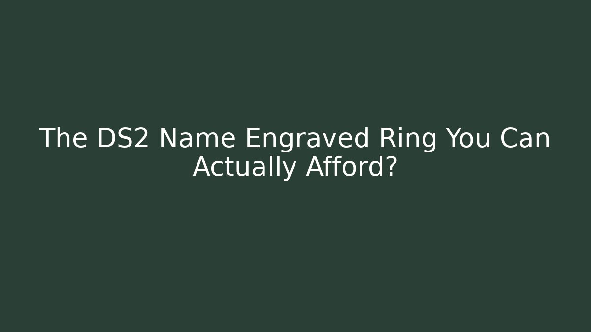 The DS2 Name Engraved Ring You Can Actually Afford?