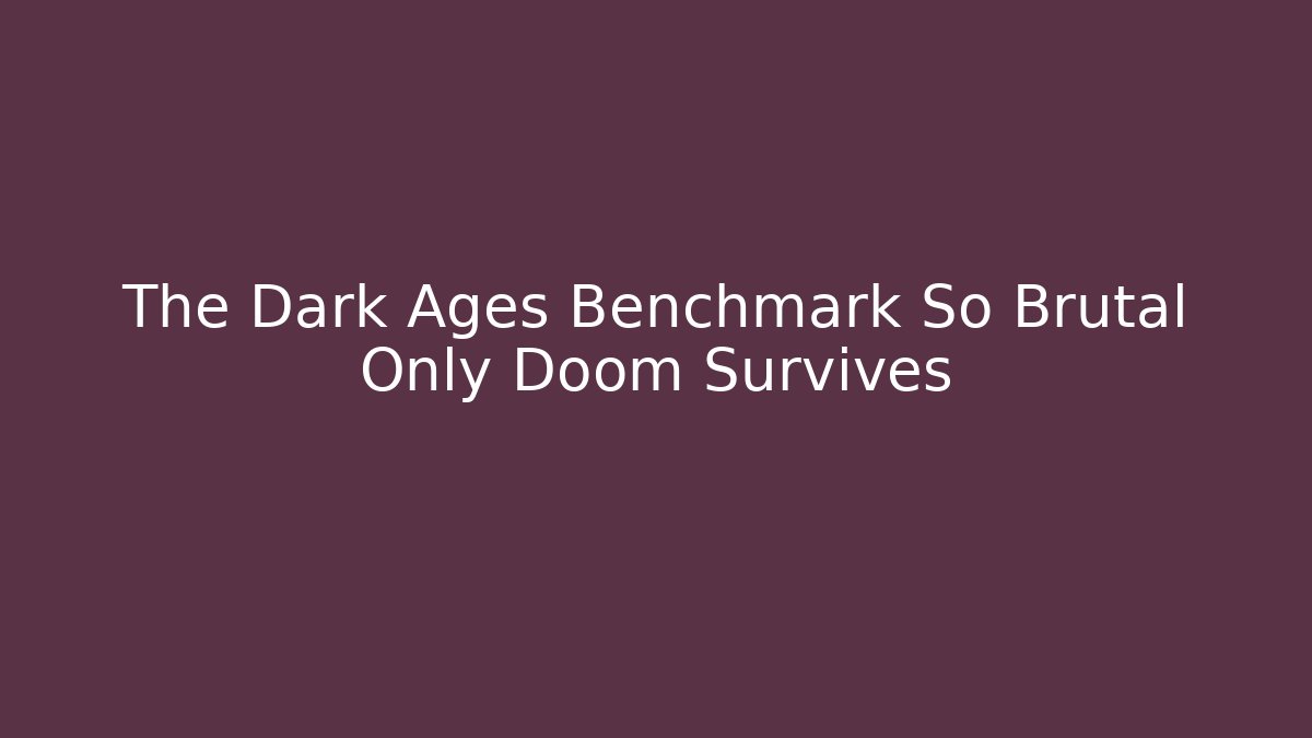 The Dark Ages Benchmark So Brutal Only Doom Survives