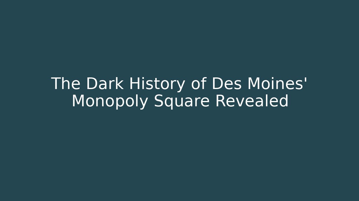 The Dark History of Des Moines' Monopoly Square Revealed