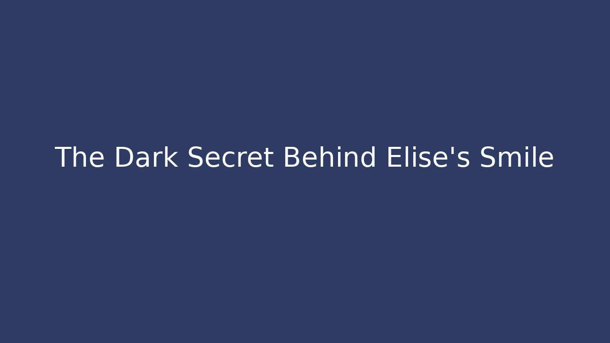 The Dark Secret Behind Elise's Smile