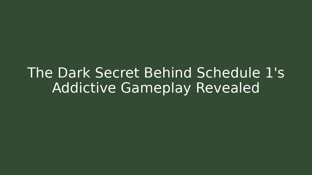The Dark Secret Behind Schedule 1's Addictive Gameplay Revealed