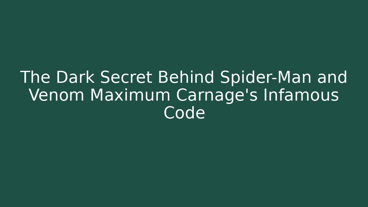 The Dark Secret Behind Spider-Man and Venom Maximum Carnage's Infamous Code