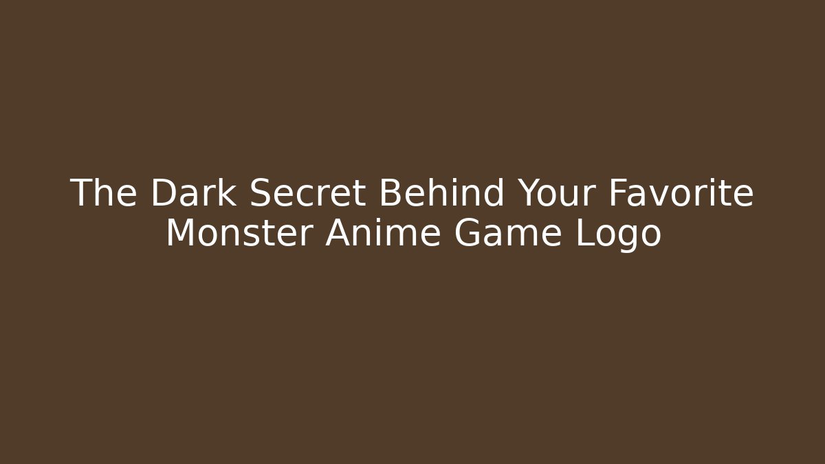 The Dark Secret Behind Your Favorite Monster Anime Game Logo