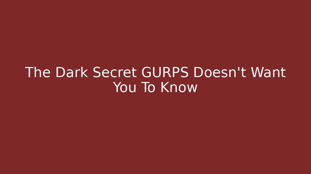 The Dark Secret GURPS Doesn't Want You To Know - Andrea Zevedo