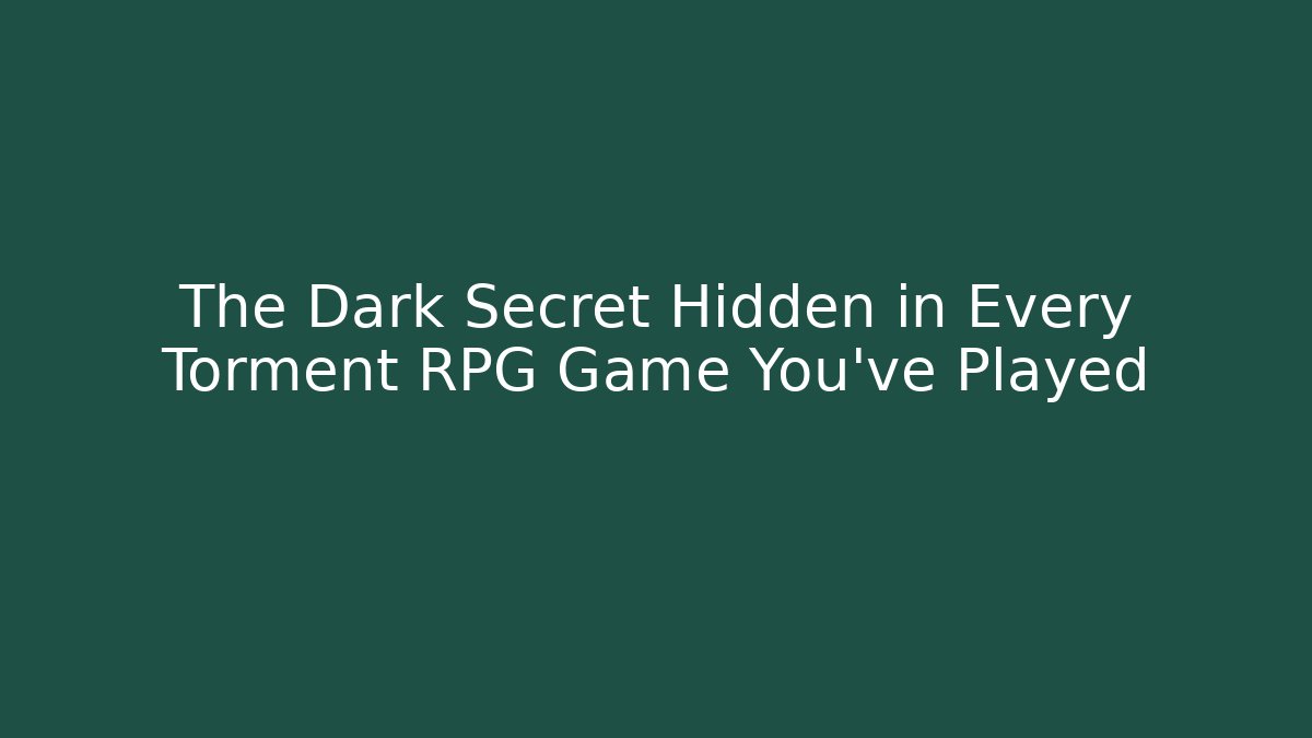 The Dark Secret Hidden in Every Torment RPG Game You've Played