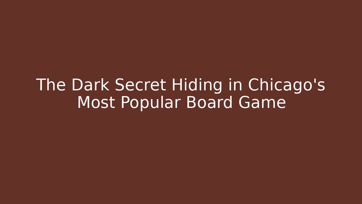 The Dark Secret Hiding in Chicago's Most Popular Board Game