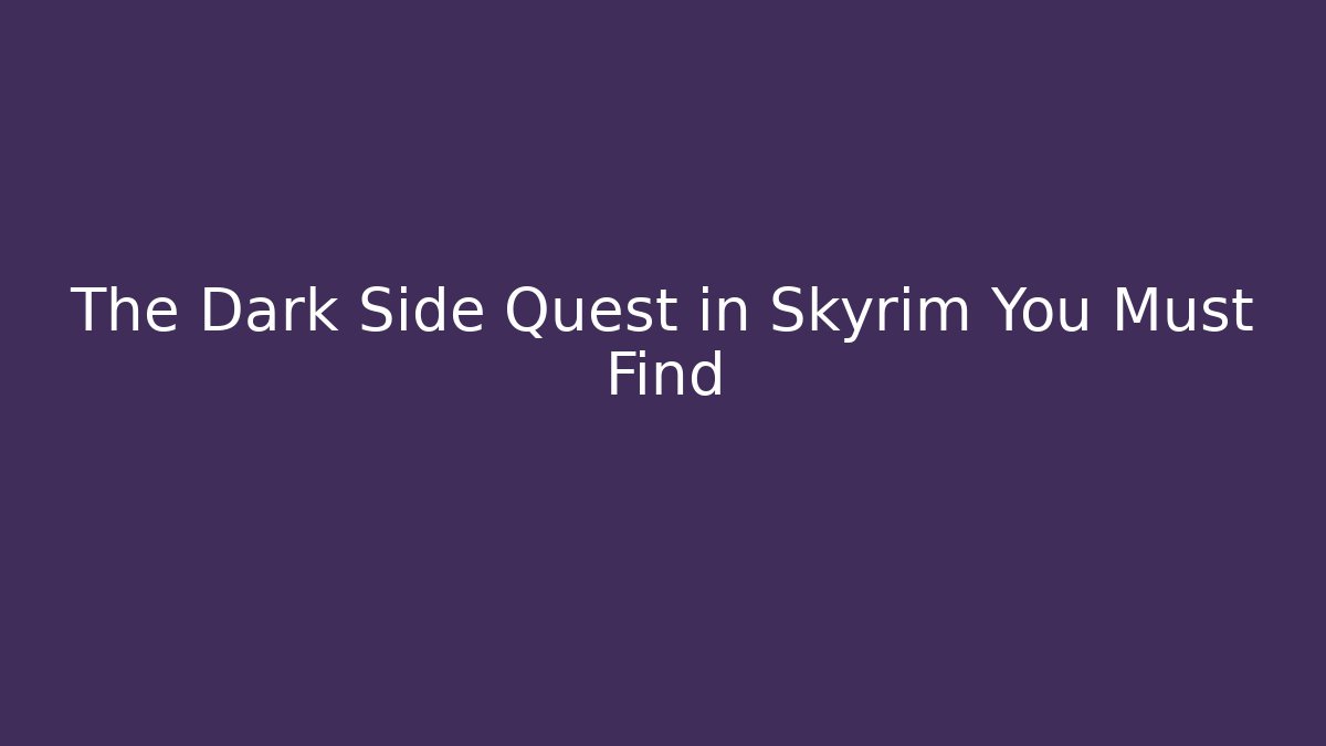 The Dark Side Quest in Skyrim You Must Find