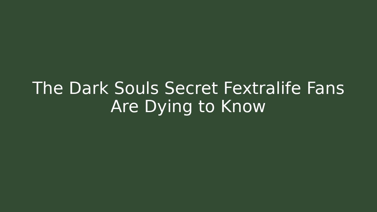 The Dark Souls Secret Fextralife Fans Are Dying to Know
