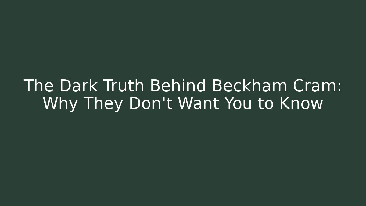 The Dark Truth Behind Beckham Cram: Why They Don't Want You to Know