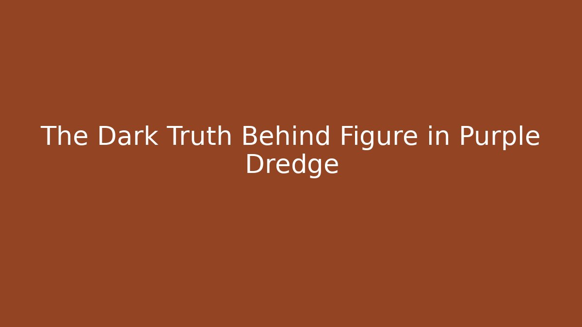The Dark Truth Behind Figure in Purple Dredge