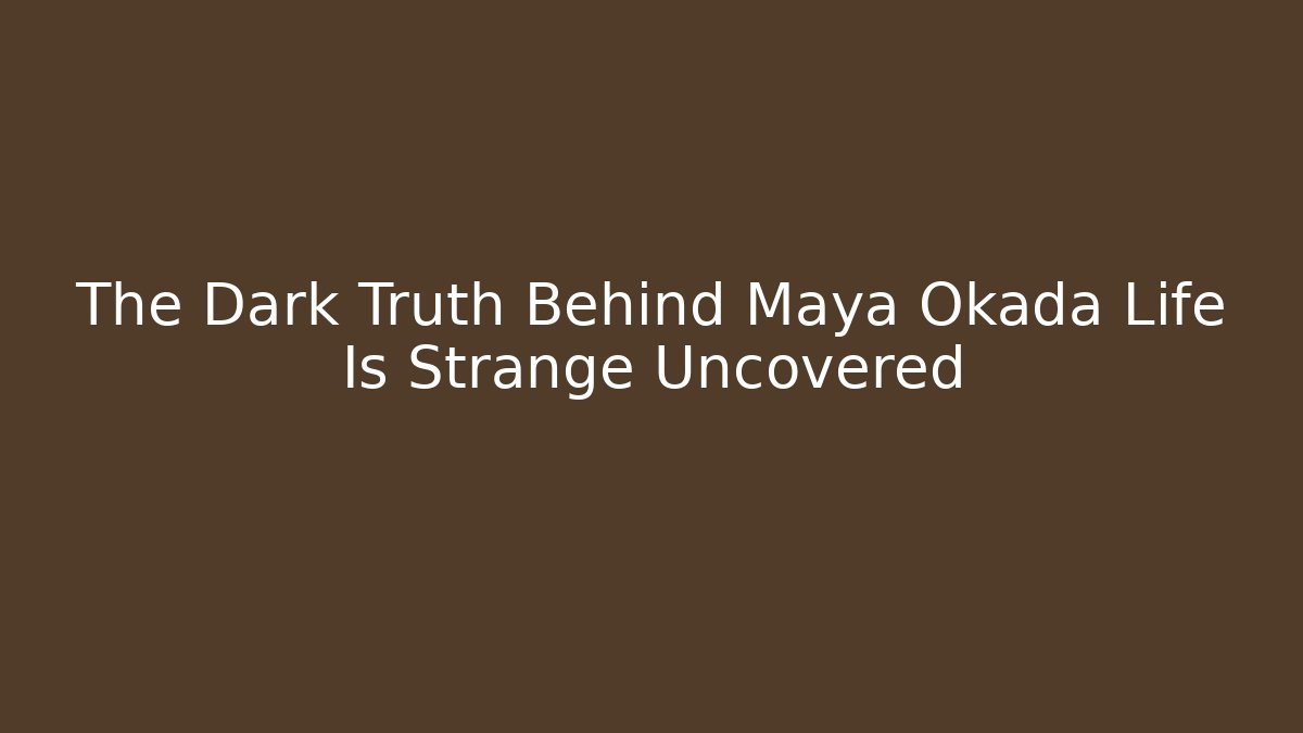 The Dark Truth Behind Maya Okada Life Is Strange Uncovered - Andrea Zevedo