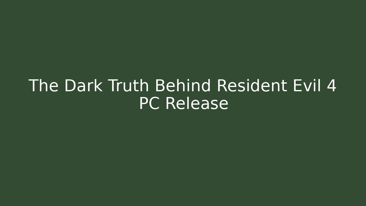 The Dark Truth Behind Resident Evil 4 PC Release