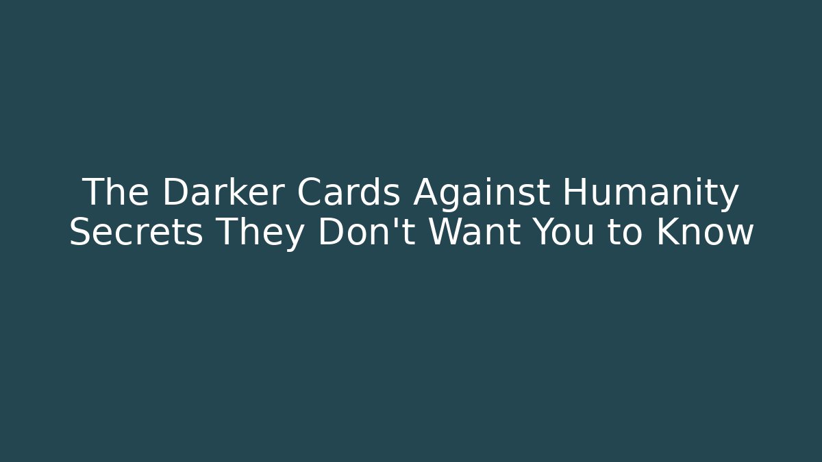 The Darker Cards Against Humanity Secrets They Don't Want You to Know