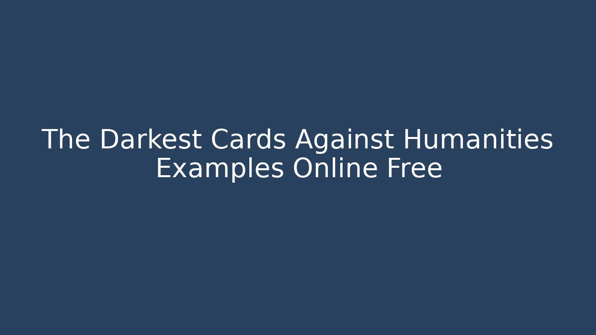 The Darkest Cards Against Humanities Examples Online Free