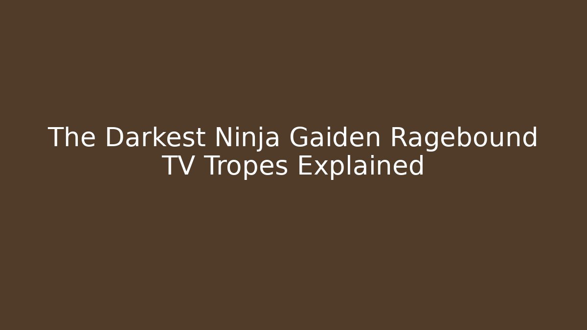 The Darkest Ninja Gaiden Ragebound TV Tropes Explained