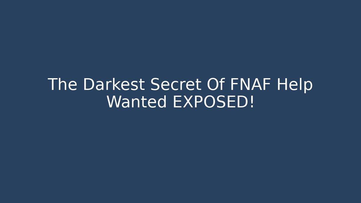 The Darkest Secret Of FNAF Help Wanted EXPOSED!