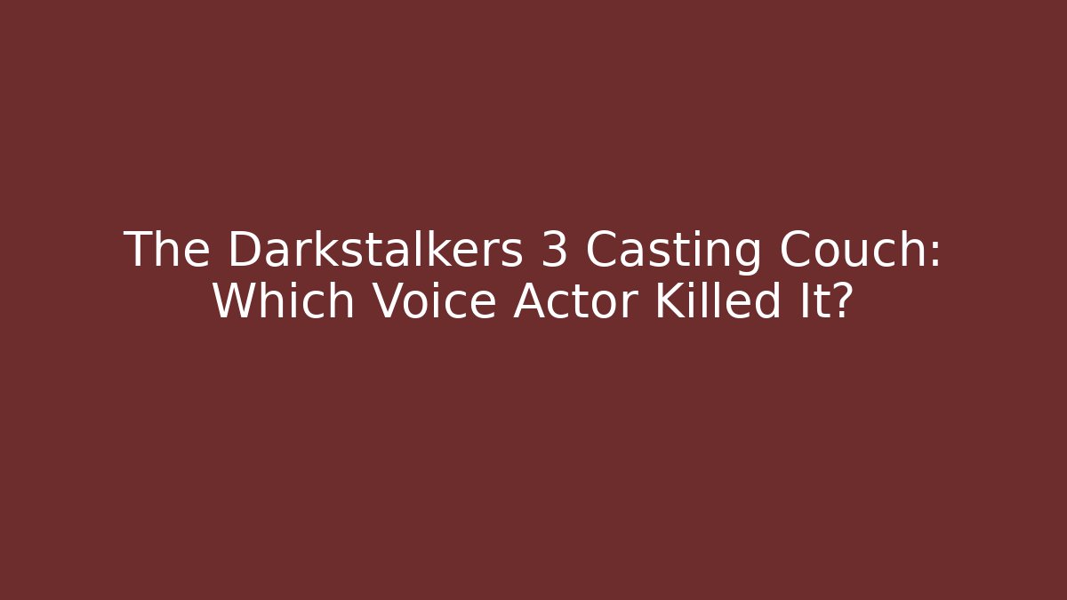 The Darkstalkers 3 Casting Couch: Which Voice Actor Killed It? - Andrea Zevedo
