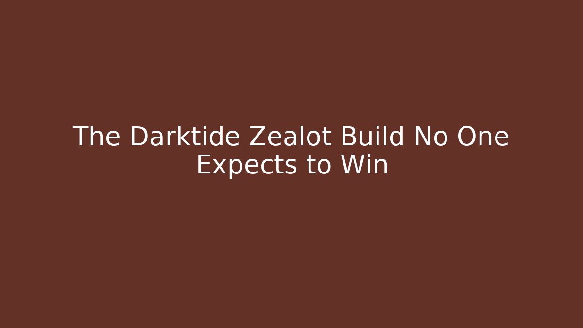 The Darktide Zealot Build No One Expects to Win