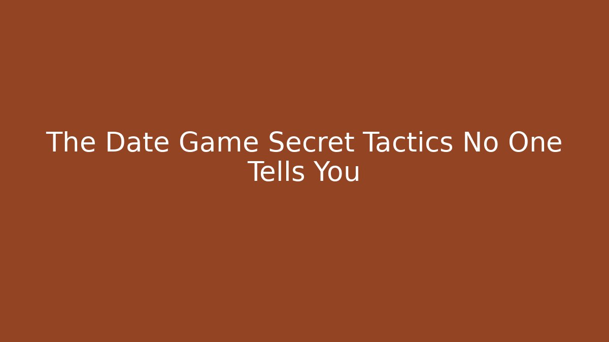 The Date Game Secret Tactics No One Tells You